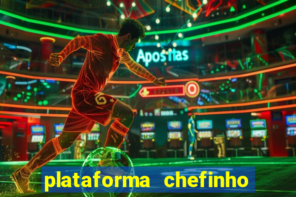 plataforma chefinho 777 bet